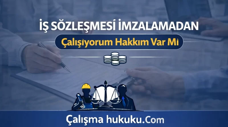 İş Sözleşmesi İmzalamadan Çalışıyorum Hakkım Var Mı?