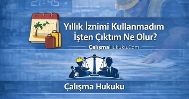 Yıllık İzin Kullanmadım İşten Çıktım Ne Olur